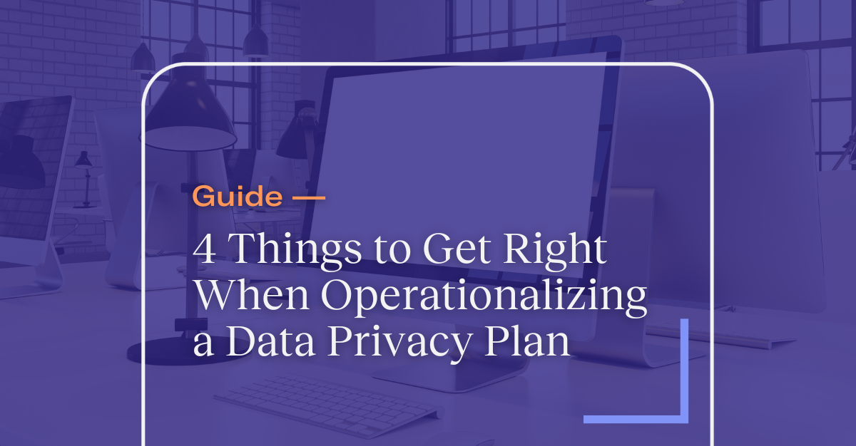eBook: 4 Things to Get Right When Operationalizing a Data Privacy Plan