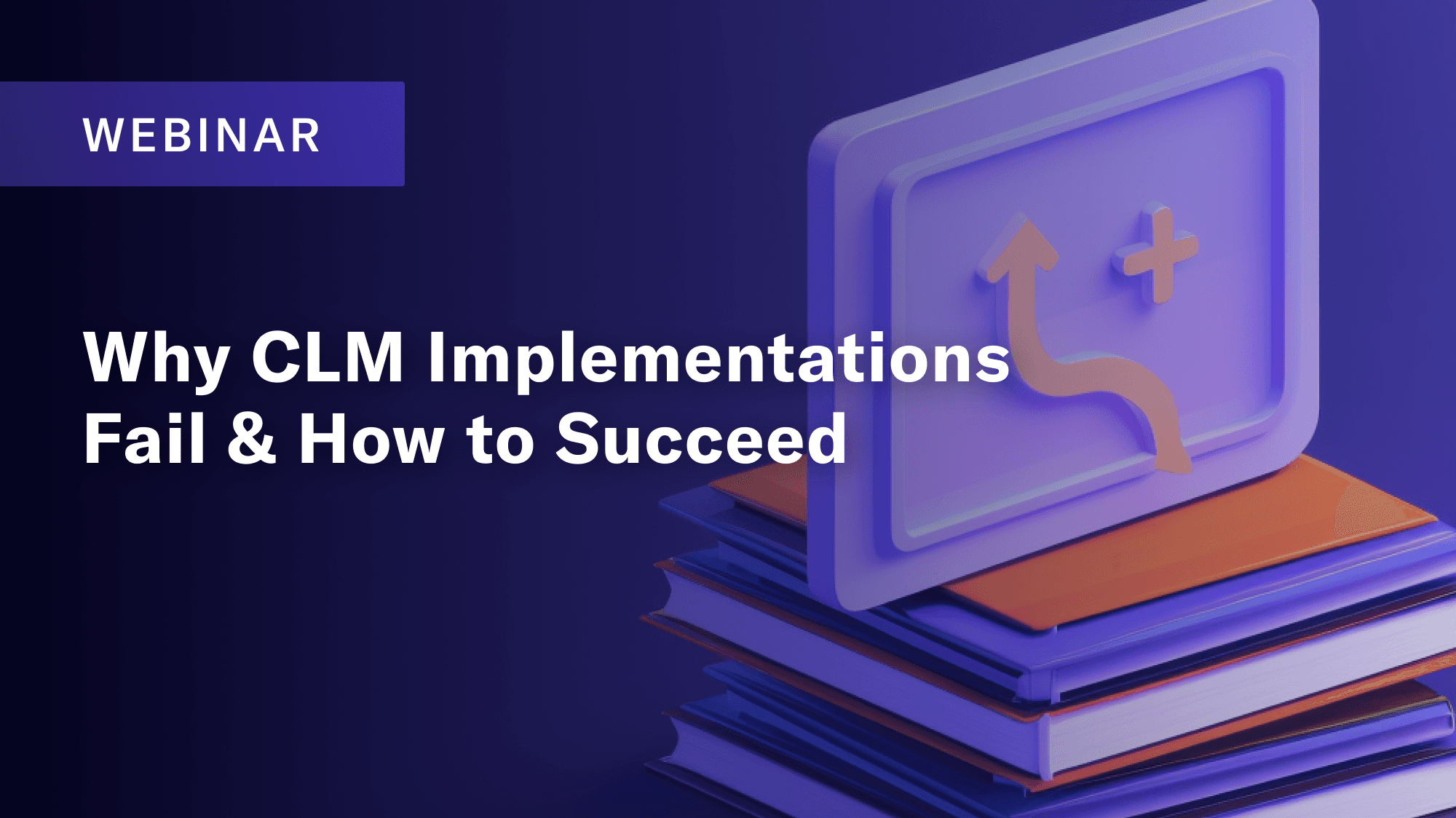 Webinar: Why CLM Solutions Fail & How to Succeed